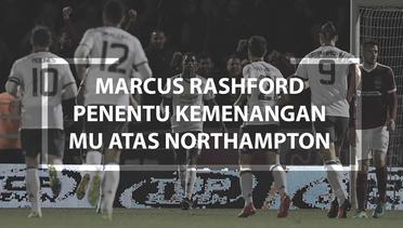 Marcus Rashford penentu Kemenangan MU atas Northampton