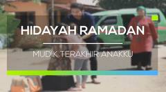 Hidayah Ramadan - Mudik Terakhir Anakku