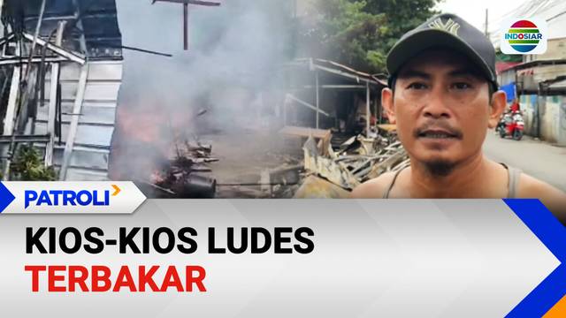 Kios-Kios Ludes Terbakar | Patroli