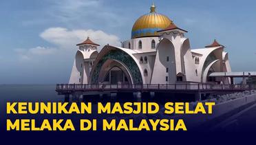 Mengunjungi Masjid Selat Melaka, Masjid Terapung di Negeri Jiran
