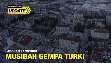 Liputan6 Update : Laporan Langsung Musibah Gempa Turki