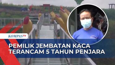16 Saksi Diperiksa, Polisi Resmi Tetapkan Pemilik Jembatan Kaca The Geong jadi Tersangka