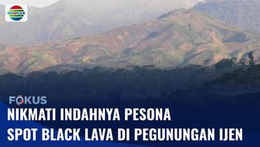 Pesona Black Lava di Pegunungan Ijen Siap Memukau Pengunjung! | Fokus