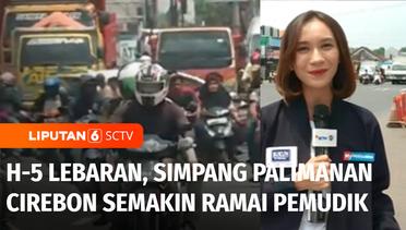 Live Report: H-5 Lebaran, Simpang Palimanan Cirebon Semakin Dipadati Pemudik | Liputan 6