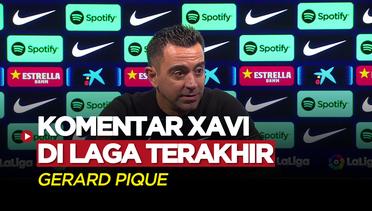 Komentar Xavi Hernandez di Laga Terakhir Gerard Pique Bersama Barcelona