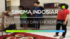 Sinema Indosiar - Ayah Pergi dan Tak Kembali