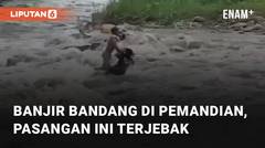Banjir Bandang di Pemandian Sibiru Biru, Pasangan Ini Terjebak Di Tengah Arus Deras