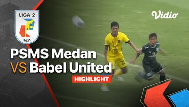 Highlight - PSMS Medan 2 vs 0 Babel United FC | Liga 2 2021/2022