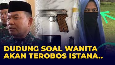 KSAD Dudung Soal Wanita Bersenjata Ditangkap di Depan Istana: Saya Sudah Sampaikan ke Jajaran..
