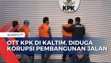 11 Orang Terjerat OTT KPK di Kaltim Diduga Terlibat Kongkalikong Pembangunan Jalan Nasional