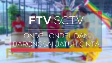 FTV SCTV - Ondel Ondel dan Barongsai Jatuh Cinta