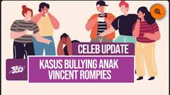 Viral! Anak Vincent Rompies Terseret Kasus Bullying