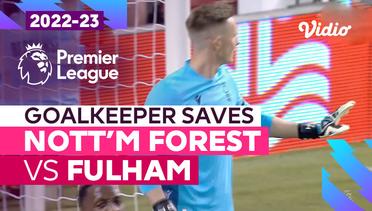 Aksi Penyelamatan Kiper | Nottingham Forest vs Fulham | Premier League 2022/23