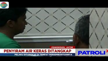 Pelaku Penyiram Air Keras Terhadap Wanita  di Ponorogo Ditangkap - Patroli Indosiar