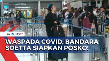 Waspadai Penyebaran Covid saat Ramai Mudik Akhir Tahun, Bandara Soekarno-Hatta Siapkan Posko!