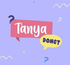 TANYA DONG?