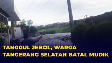 Tanggul Jebol, Warga Ciputat Tangsel Batal Mudik karena Rumah Terendam Banjir saat Lebaran