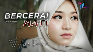 Wulan Putri - Bercerai Mati (Official Music Video)