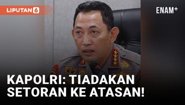 Kapolri Listyo Sigit Perintahkan Hilangkan Setoran dari Bawahan ke Atasan