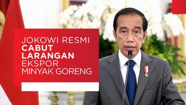 Jokowi Resmi Cabut Larangan Ekspor Minyak Goreng