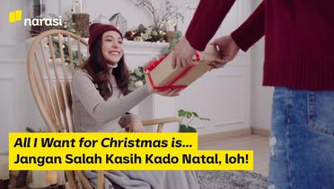 All I Want for Christmas is... Jangan Salah Kasih Kado Natal, loh!