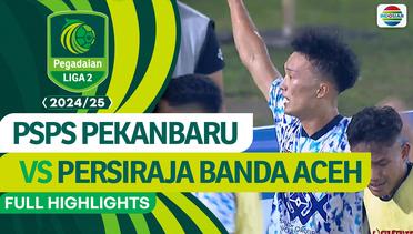 PSPS Pekanbaru vs Persiraja Banda Aceh - Full Highlights | Pegadaian Liga 2 2024/2025