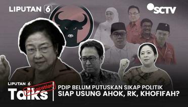 PDIP Belum Putuskan Sikap Politik, Siap Usung Ahok, Ridwan Kamil, Khofifah? | Liputan 6 Talks