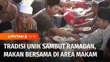 Tradisi Unik Menyambut Bulan Suci Ramadan, Makan Bersama di Area Pemakaman | Liputan 6