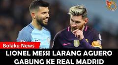 TERUNGKAP!!! Lionel Messi Larang Aguero Gabung Ke Real Madrid