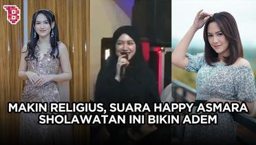 Suara merdu Happy Asmara sholawatan, disebut makin religius