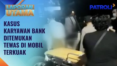 Laporan Utama: Menguak Kematian Karyawan Bank di Dalam Mobil | Patroli