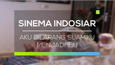 Sinema Indosiar - Aku Dilarang Suamiku Menjadi Ibu