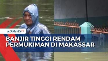 Banjir Lebih dari 1 Meter Rendam Permukiman di Makassar, 760 Warga Mengungsi
