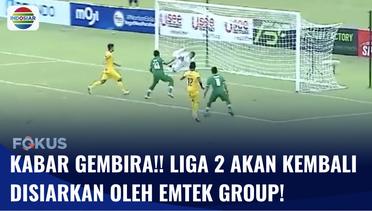 Emtek Group Bakal Kembali Siarkan Pertandingan Liga 2, Laga Diprediksi Berjalan Seru! | Fokus