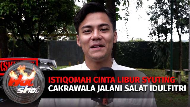 Eksklusif! Libur Syuting Sinetron Istiqomah Cinta, Cakrawala Laksanakan Salat Idulfitri | Hot Shot