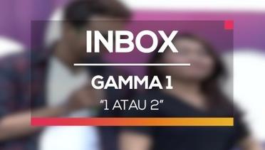 Gamma 1 - 1 Atau 2 (Live on Inbox)