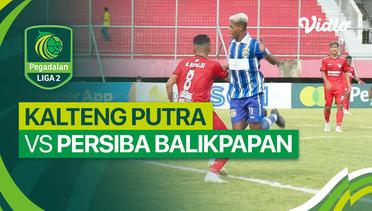 Kalteng Putra vs Persiba Balikpapan - Mini Match | Liga 2 2023/24