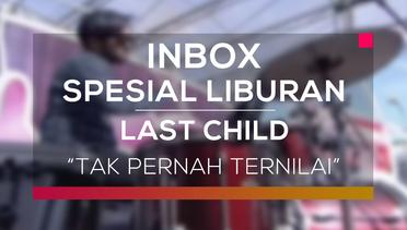 Last Child - Tak Pernah Ternilai (Inbox Spesial Liburan)