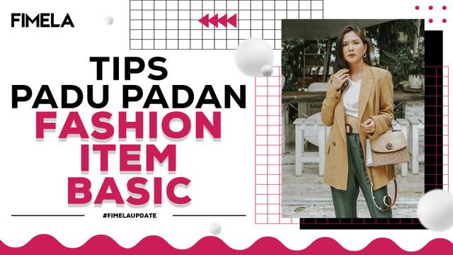 Fashion Item Basic yang Wajib Kamu Punya, Cek Tips Padu Padannya Juga Yuk!