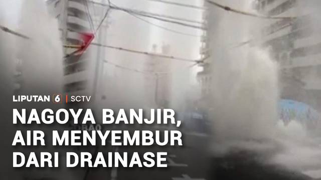 Nagoya Banjir, Air Menyembur Dari Drainase | Liputan 6