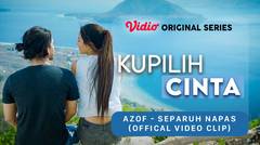 Kupilih Cinta - Vidio Original Series | Azof - Separuh Napas (Offical Video Clip)