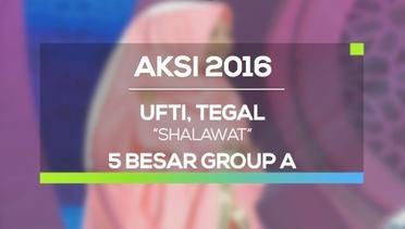 Shalawat - Ufti, Tegal (AKSI 2016, 5 Besar Group A)