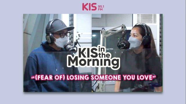KIS IN THE MORNING - (Fear of) Losing Someone You Love