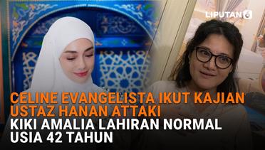 Celine Evangelista Ikut Kajian Ustaz Hanan Attaki, Kiki Amalia Lahiran Normal Usia 42 Tahun
