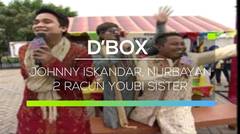 D’Box -  Johnny Iskandar, Nurbayan, 2 Racun Youbi Sister