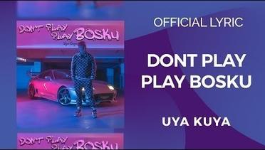 Uya Kuya - Don’t Play Play Bosku (Official Lyric)