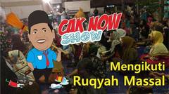 Cak Now Show: Mengikuti Ruqyah Massal