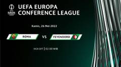 Jadwal Pertandingan | Roma vs Feyenoord - 26 Mei 2022, 02:00 WIB | UEFA Europa Conference League 2022