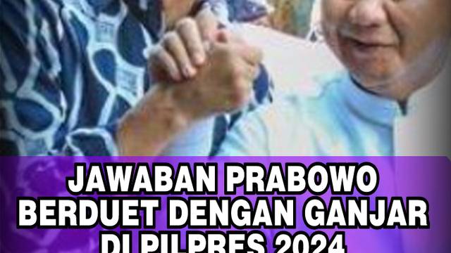 JAWABAN PRABOWO BERDUET DENGAN GANJAR DI PILPRES 2024