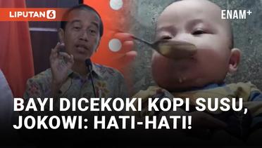 Jokowi Soroti Video Ibu Berikan Kopi Susu ke Bayi 7 Bulan